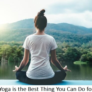 9 Reasons Why Yoga is the Best Thing You Can Do for Yourself