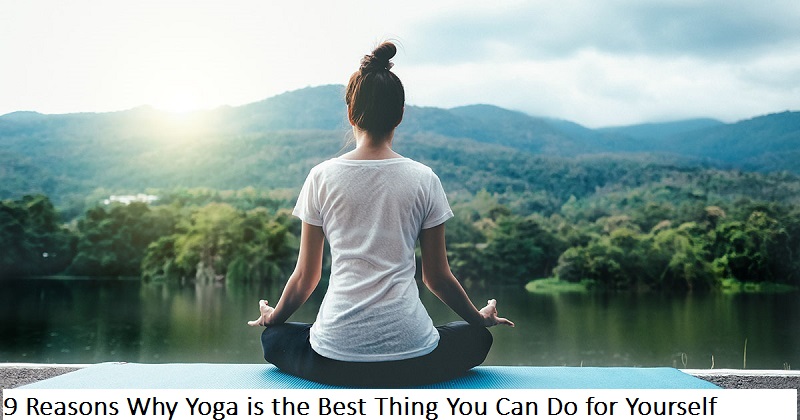 9 Reasons Why Yoga is the Best Thing You Can Do for Yourself